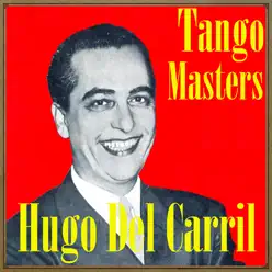 Tango Masters - Hugo del Carril - Hugo Del Carril Tango Masters - Hugo del Carril - Hugo Del Carril