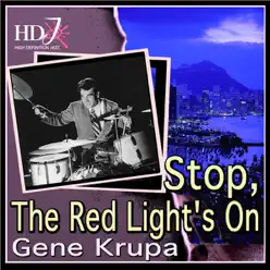 Stop, the Red Light's On - Gene Krupa Stop, the Red Light's On - Gene Krupa