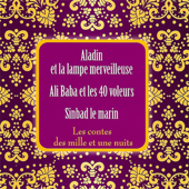 Les contes des mille et une nuits: Aladin et la lampe merveilleuse / Ali Baba et les 40 voleurs / Sinbad le marin - auteur inconnu