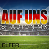 Auf uns (Stadion Mix) - Elfér
