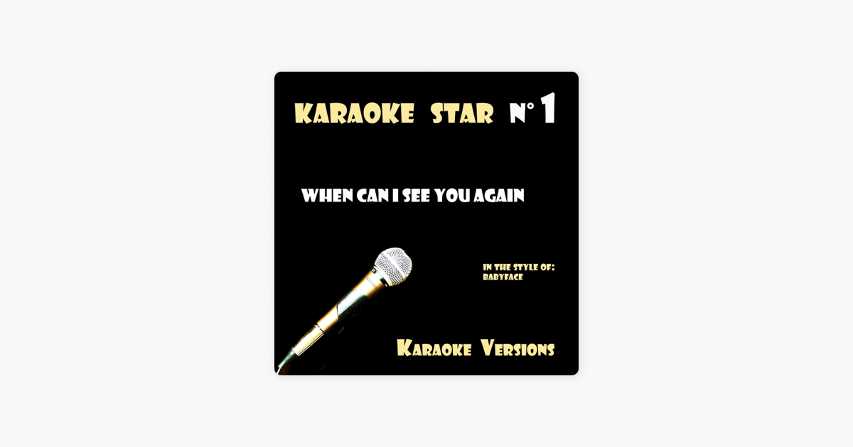 When Can I See You Again In The Style Of Babyface Karaoke Versions Single By Karaoke T On Apple Music