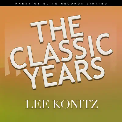 The Classic Years - Lee Konitz The Classic Years - Lee Konitz