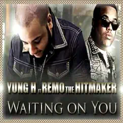 Waiting on You (feat. Remo da Hitmaker) - Single by Yung H album reviews, ratings, credits