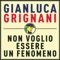 Non voglio essere un fenomeno - Gianluca Grignani lyrics