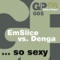 So Sexy (Deniz Koyu's Robotsex Remix) - EmSlice Vs. Denga lyrics
