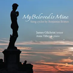 Benjamin Britten: My Beloved is Mine by James Gilchrist & Anna Tilbrook album reviews, ratings, credits