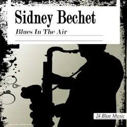 Sidney Bechet: Blues in the Air - Sidney Bechet