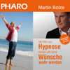 Mit Hilfe von Hypnose können alle deine Wünsche wahr werden - PHARO Martin Bolze