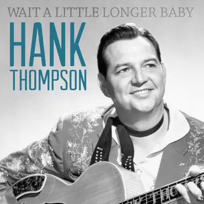 Wait a Little Longer Baby - Hank Thompson