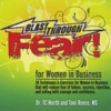 Blast Through Fear! for Women in Business - 38 Techniques and Exercises to Overcome Fear of Failure, Success, Rejection and Selling and Replace Them With Courage and Confidence