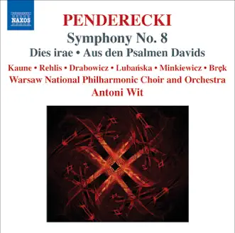 Penderecki: Symphony No. 8, Dies irae, Aus den Psalmen Davids by Warsaw Philharmonic Choir, Warsaw Philharmonic Orchestra, Wojtek Drabowicz, Michaela Kaune, Agnieszka Rehlis, Antoni Wit, Ryszard Minkiewicz, Jaroslaw Brek & Anna Lubanska album reviews, ratings, credits