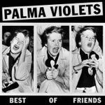 Palma Violets - Best of Friends