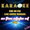 Girl On Fire (Live Lounge Version) [In the Style of Pink] [Karaoke Version] song lyrics