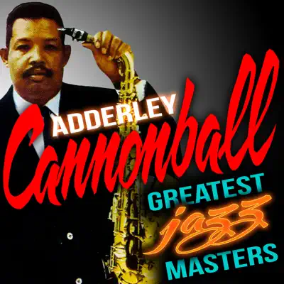 Greatest Jazz Masters - Cannonball Adderley