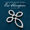 Christian Artists Series: Eric Champion, Vol. 2