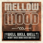 Well Well Well (Heart Over Mind Over Matter) - Mellow Mood