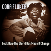 Look How the World Has Made a Change - Cora Fluker & Ola Mae Bell