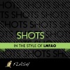 Shots - (Originally Performed By LMFAO & Lil Jon) [Karaoke / Instrumental] - Single