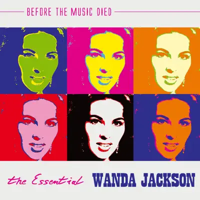 The Essential Wanda Jackson: Before the Music Died - Wanda Jackson