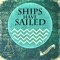 Just to Get Through - Ships Have Sailed lyrics