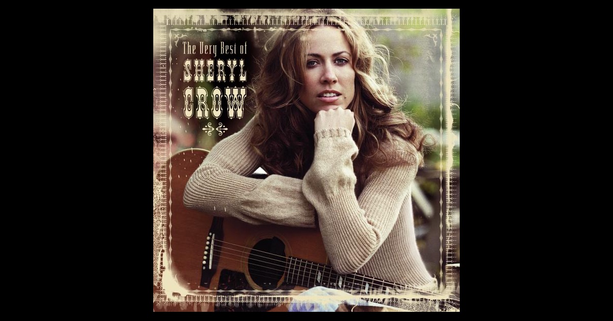 The Very Best of Sheryl Crow by Sheryl Crow on Apple Music