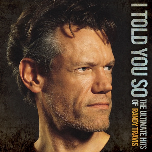 Randy Travis - I Told You So - The Ultimate Hits of Randy Travis ( Version)