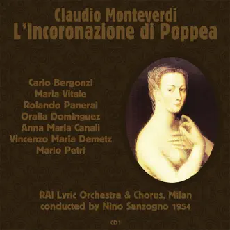 Claudio Monteverdi: L’Incoronazione di Poppea (1954), Volume 1 by Carlo Bergonzi, Maria Vitale, Rolando Panerai, Oralia Dominguez, Anna Maria Canali, Vincenzo Maria Demetz, Mario Petri, Enzo Guagni, Elvina Ramella, RAI Lyric Orchestra, Milan & Nino Sanzogno album reviews, ratings, credits