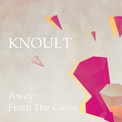 Knoult - Away From The Cares