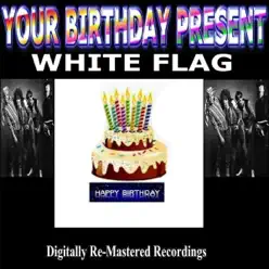 Your Birthday Present - White Flag - White Flag