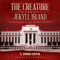 G. Edward Griffin - The Creature from Jekyll Island: A Second Look at the Federal Reserve  (Unabridged) artwork