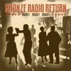 Bronze Radio Return - Shake, Shake, Shake