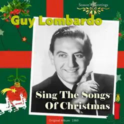 Sing the Songs of Christmas With Guy Lombardo (Original Album Plus Bonus Tracks 1960) - Guy Lombardo & His Royal Canadians Sing the Songs of Christmas With Guy Lombardo (Original Album Plus Bonus Tracks 1960) - Guy Lombardo & His Royal Canadians