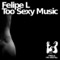 Too Sexy Music - Felipe L lyrics