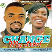 Change My Level - Evang. John Okah & Sis Juliana Okah