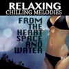 Relaxing Chilling Melodies from the Heart Space and Water