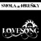 Lovesong - Smola a Hrušky lyrics