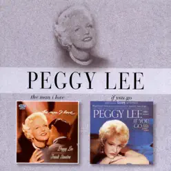The Man I Love/If You Go - Peggy Lee