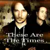 Stream & download These Are the Times (EDM Remixes)