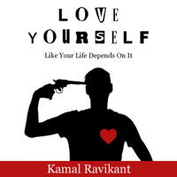 Kamal Ravikant - Love Yourself Like Your Life Depends On It (Unabridged) artwork