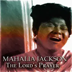 The Lord's Prayer - Mahalia Jackson