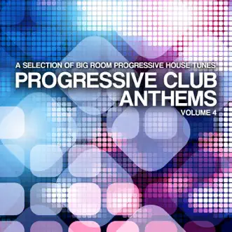 Progressive Club Anthems (A Selection of Big Room Progressive House Tunes) Vol. 4 by Various Artists album reviews, ratings, credits