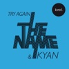 The Name & Kyan Khojandi - Try Again