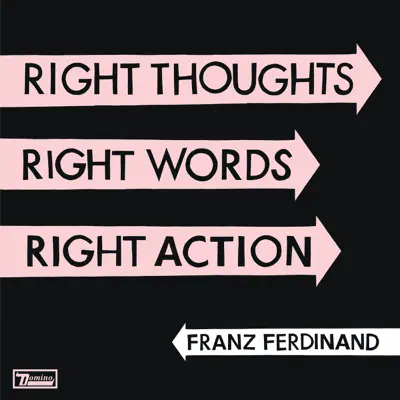 Right Thoughts, Right Words, Right Action - Franz Ferdinand