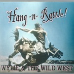 Wylie & The Wild West - Ain’t No Life After Rodeo
