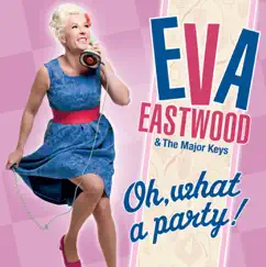 Oh, What a Party! by Eva Eastwood & The Major Keys album reviews, ratings, credits