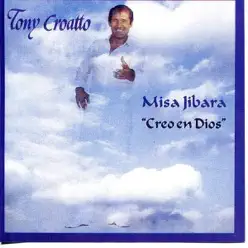 Misa Jíbara - Creo en Dios - Tony Croatto Misa Jíbara - Creo en Dios - Tony Croatto