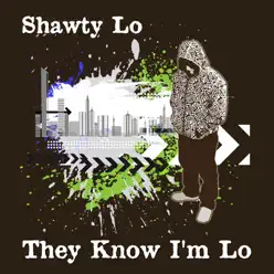 They Know I'm Lo - Shawty Lo