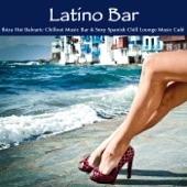 Latino Bar: Ibiza Hot Balearic Chillout Music Bar & Sexy Spanish Chill Lounge Music Café artwork