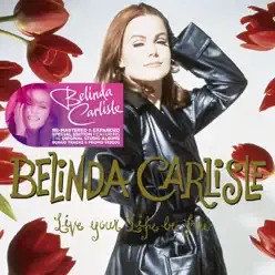 Live Your Life Be Free (Remastered & Expanded Special Edition) - Belinda Carlisle