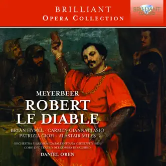 Meyerbeer: Robert le diable by Bryan Hymel, Martial Defontaine, Carmen Giannattasio, Patrizia Ciofi, Alastair Miles, Carlo Striuli, Francesco Pittari, Coro del Teatro dell’Opera di Salerno, Luigi Petrozziello, Symphonic Orchestra of the Teatro Verdi, Salerno & Daniel Oren album reviews, ratings, credits